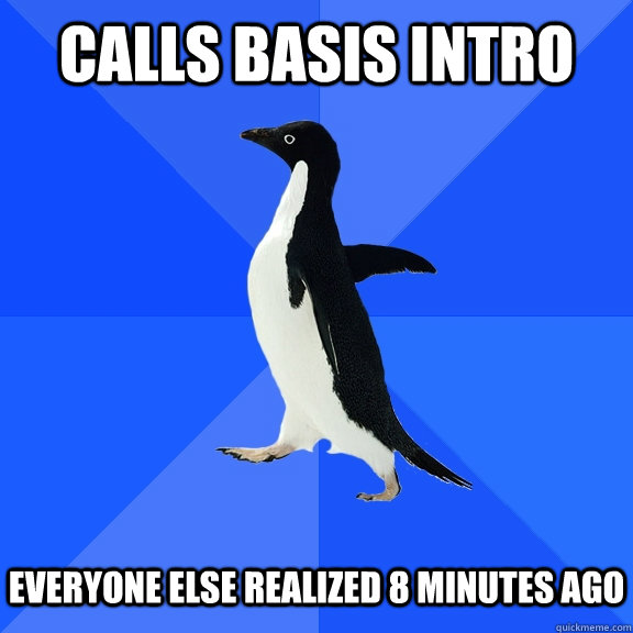 Calls Basis Intro   EVERYONE ELSE REALIZED 8 MINUTES AGO  Socially Awkward Penguin