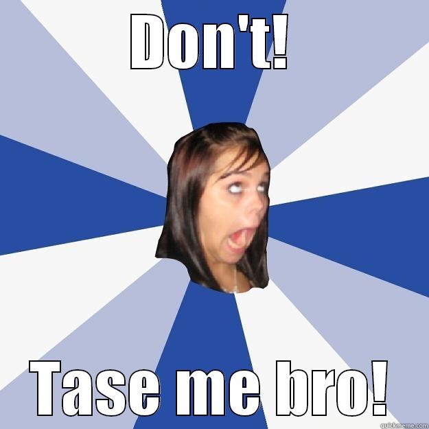 DON'T! TASE ME BRO! Annoying Facebook Girl