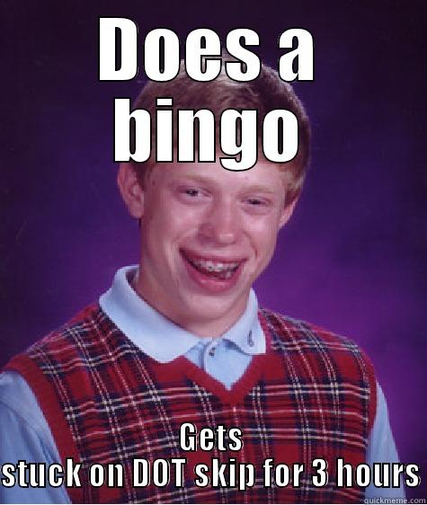 DOES A BINGO GETS STUCK ON DOT SKIP FOR 3 HOURS Bad Luck Brian