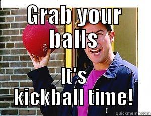 GRAB YOUR BALLS IT'S KICKBALL TIME! Misc