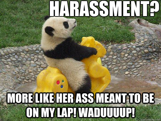     

Harassment? More like her ass meant to be on my lap! Waduuuup!  