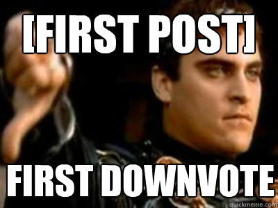 [First Post] first downvote  Downvoting Roman