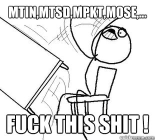 MTIN,MTSD,MPKT,MOSE,... fuck this shit !   