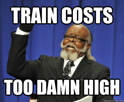 TRAIN COSTS TOO DAMN HIGH  Too Damn High