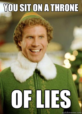 you sit on a throne of lies - you sit on a throne of lies  Buddy the Elf