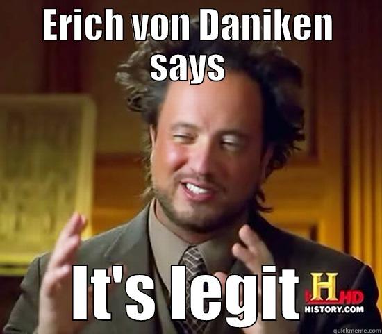 Von Daniken legit - ERICH VON DANIKEN SAYS IT'S LEGIT Ancient Aliens