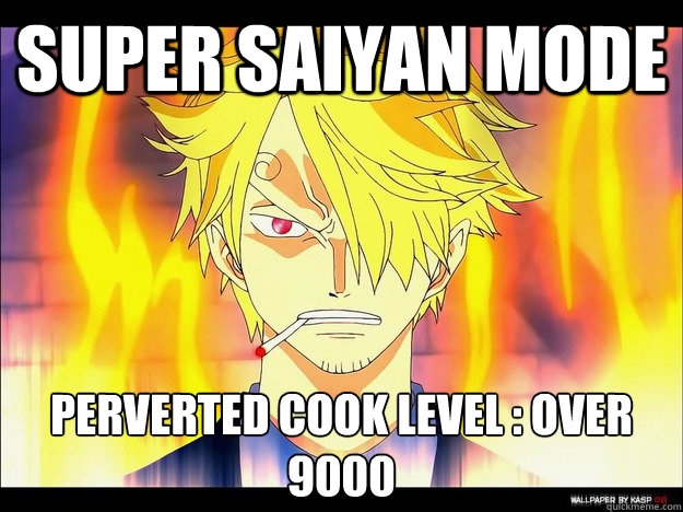 Super saiyan mode perverted cook level : over 9000
  