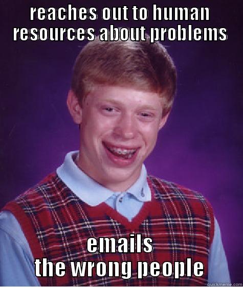 Here is a catchy and creative title - REACHES OUT TO HUMAN RESOURCES ABOUT PROBLEMS EMAILS THE WRONG PEOPLE Bad Luck Brian