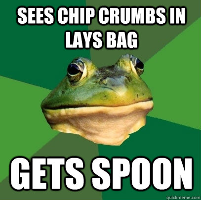 sees chip crumbs in lays bag gets spoon  Foul Bachelor Frog