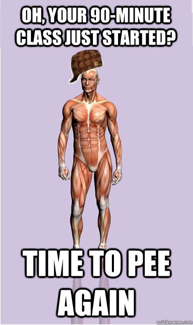 Oh, your 90-minute class just started? Time to pee again - Oh, your 90-minute class just started? Time to pee again  Misc