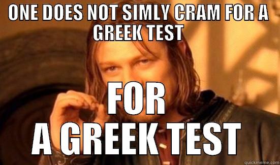 ONE DOES NOT SIMLY CRAM FOR A GREEK TEST FOR A GREEK TEST Boromir