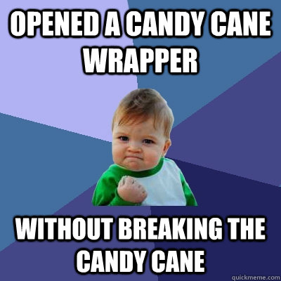 Opened a candy cane wrapper without breaking the candy cane  Success Kid