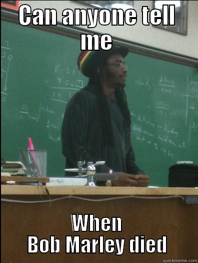 CAN ANYONE TELL ME WHEN BOB MARLEY DIED Rasta Science Teacher