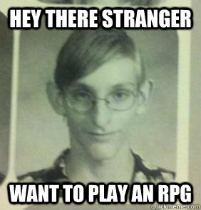 hey there stranger want to play an rpg  