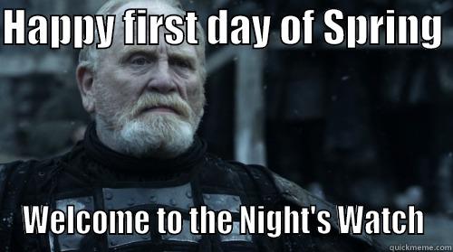 HAPPY FIRST DAY OF SPRING  WELCOME TO THE NIGHT'S WATCH Misc