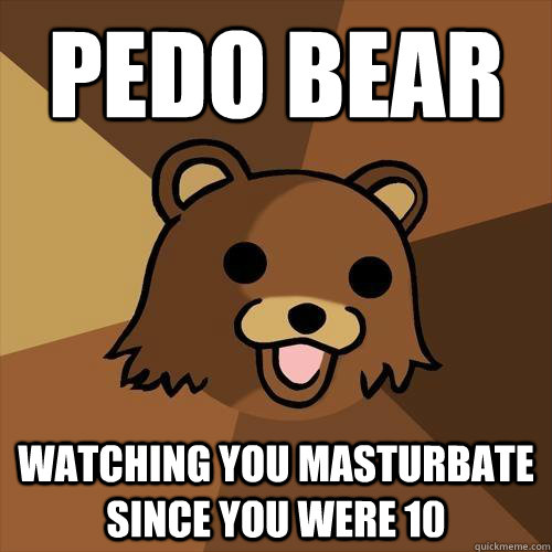 Pedo Bear Watching you Masturbate since you were 10  Pedobear