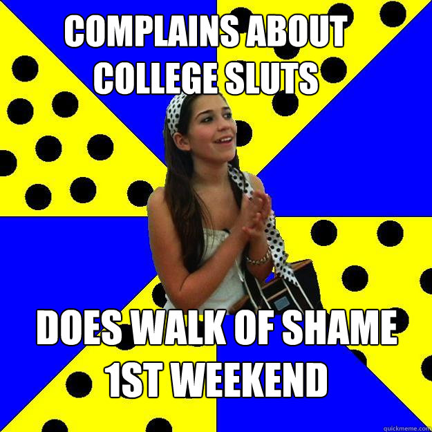 complains about college sluts does walk of shame 1st weekend  Sheltered Suburban Kid