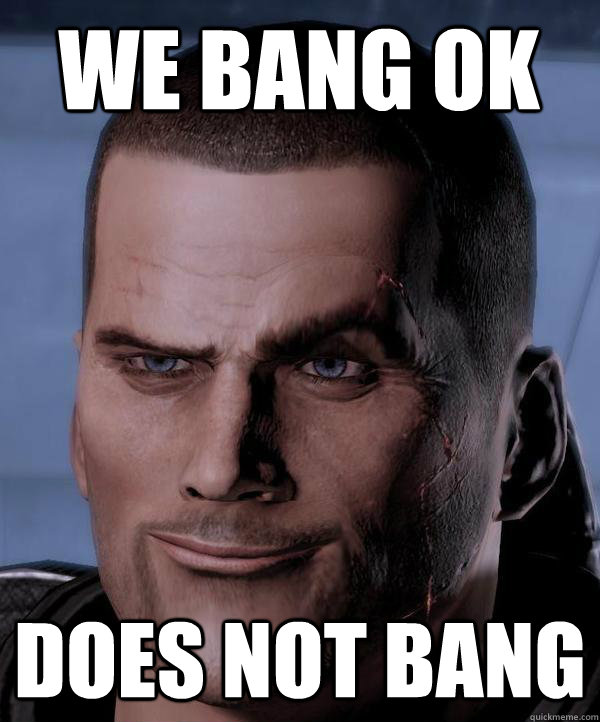 we bang ok does not bang - we bang ok does not bang  Scumbag shepard