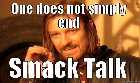ONE DOES NOT SIMPLY END SMACK TALK Boromir
