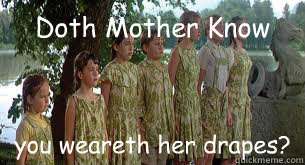 Doth Mother Know you weareth her drapes? - Doth Mother Know you weareth her drapes?  Drapes