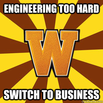 Engineering too hard Switch to business  