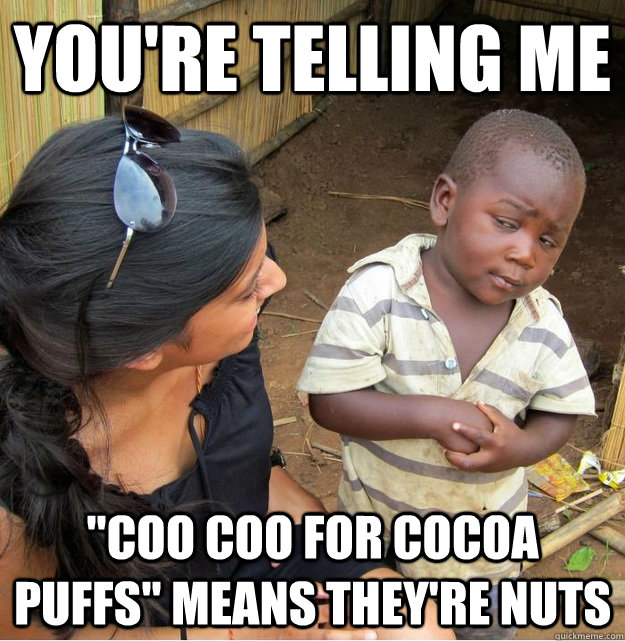 you're telling me 