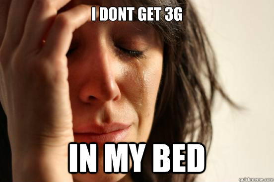 I dont get 3G in my bed  First World Problems