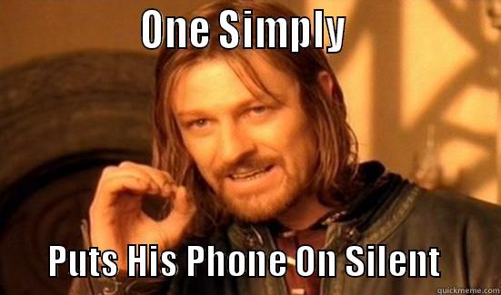                ONE SIMPLY                        PUTS HIS PHONE ON SILENT        Boromir