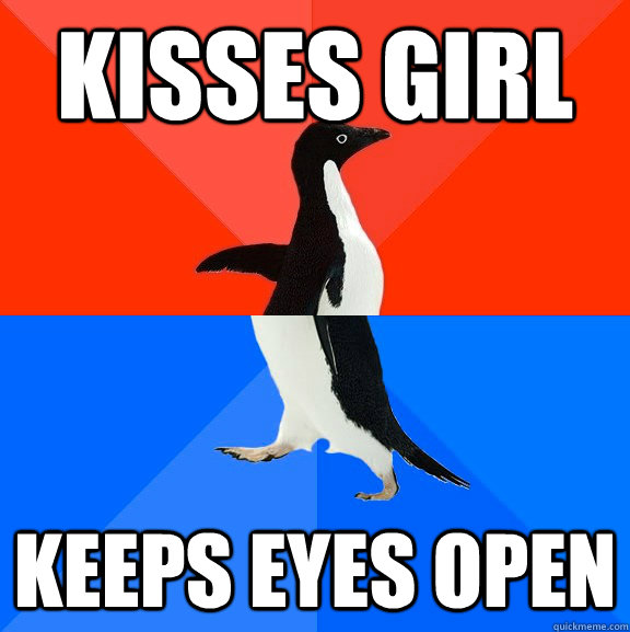 Kisses Girl Keeps eyes open  Socially Awesome Awkward Penguin