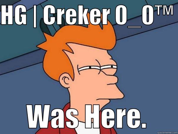 HG | CREKER 0_0™  WAS HERE. Futurama Fry