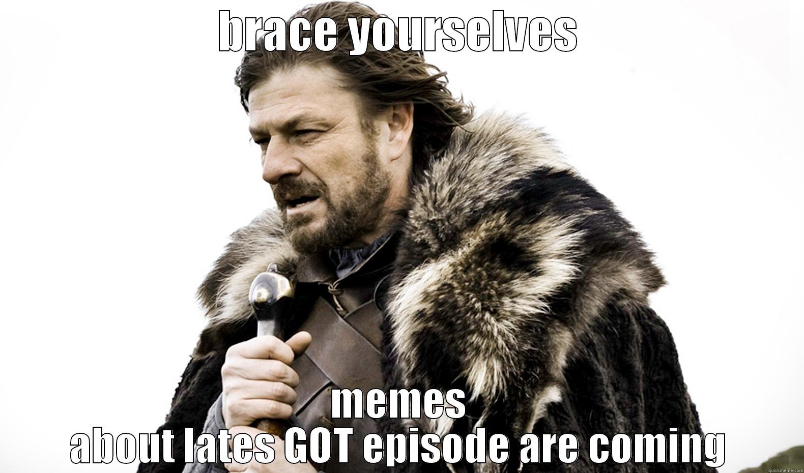 BRACE YOURSELVES MEMES ABOUT LATES GOT EPISODE ARE COMING Misc