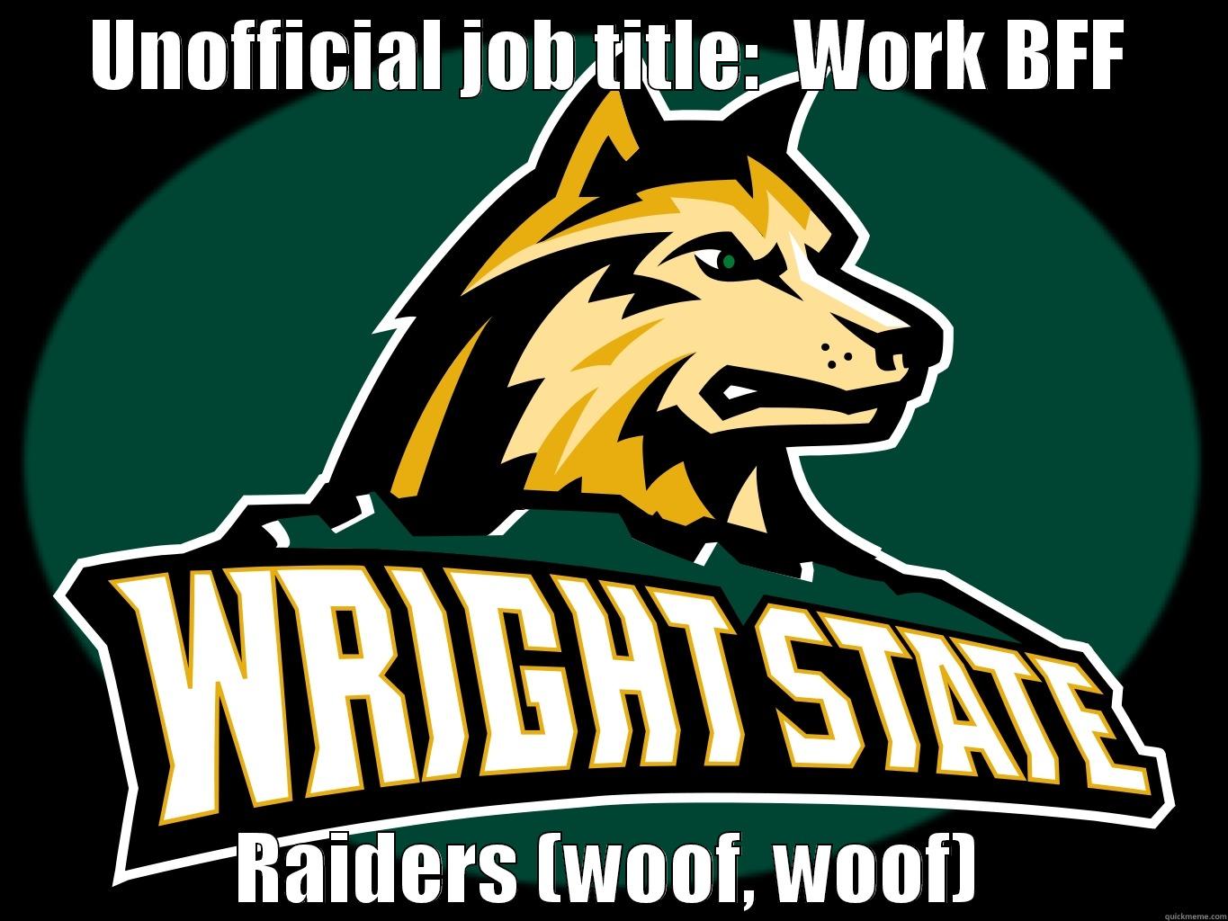 UNOFFICIAL JOB TITLE:  WORK BFF RAIDERS (WOOF, WOOF) Misc