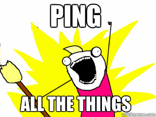 PING ALL THE THINGS  All The Things