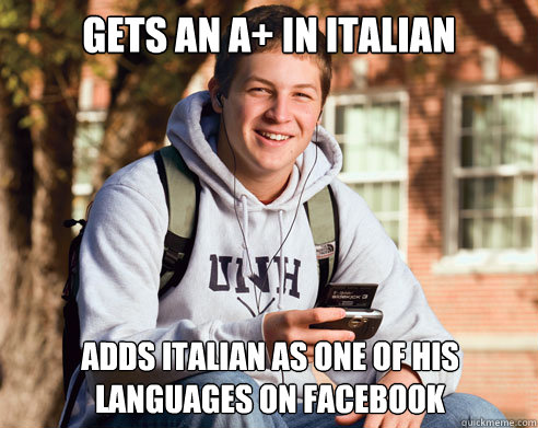 Gets an a+ in Italian adds Italian as one of his languages on Facebook  College Freshman