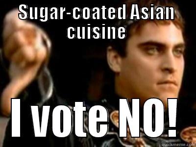 SUGAR-COATED ASIAN CUISINE I VOTE NO! Downvoting Roman
