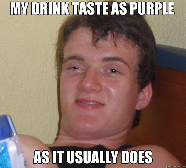 my drink taste as purple as it usually does - my drink taste as purple as it usually does  10 Guy