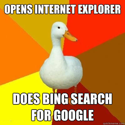 opens internet explorer does bing search for google - opens internet explorer does bing search for google  Tech Impaired Duck