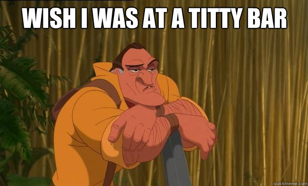 wish i was at a titty bar - wish i was at a titty bar  Bored Clayton