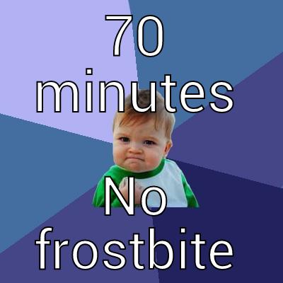 70 MINUTES NO FROSTBITE Success Kid