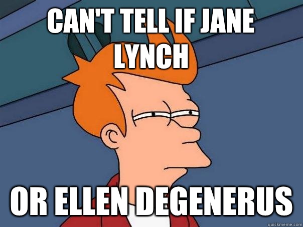 Can't tell if Jane Lynch Or Ellen Degenerus  Futurama Fry