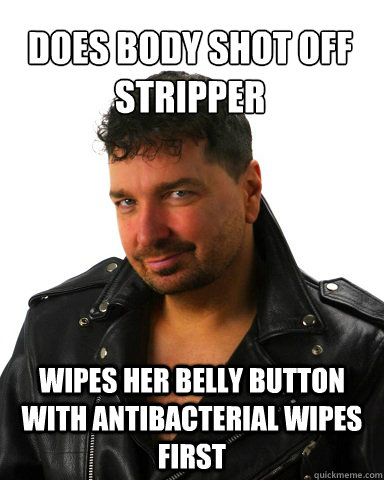 Does body shot off stripper Wipes her belly button with antibacterial wipes first  