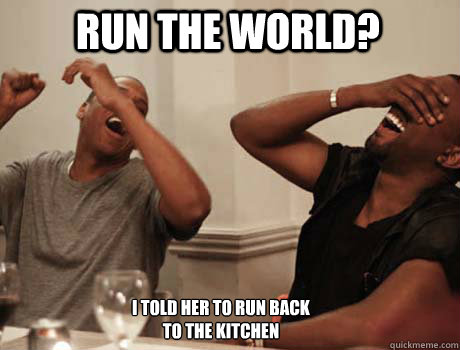 run the world? I told her to run back to the Kitchen  Jay-Z and Kanye West laughing