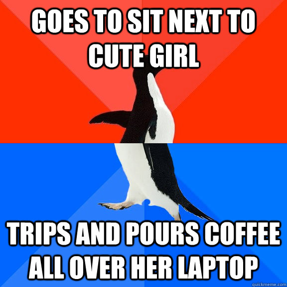 goes to sit next to cute girl trips and pours coffee all over her laptop   Socially Awesome Awkward Penguin