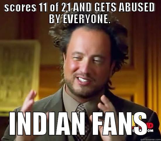 SCORES 11 OF 21 AND GETS ABUSED BY EVERYONE. INDIAN FANS Ancient Aliens