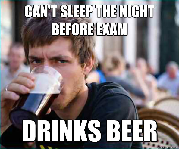Can't sleep the night before exam Drinks beer   Virgin College Senior