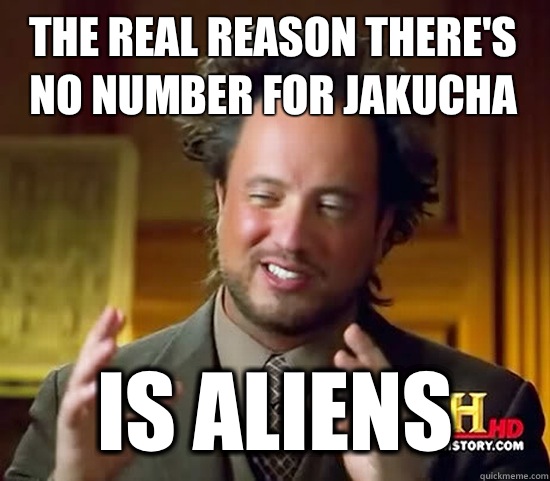 The real reason there's no number for Jakucha Is aliens  Ancient Aliens