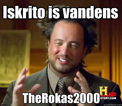 Iskrito is vandens TheRokas2000  Ancient Alien Guy