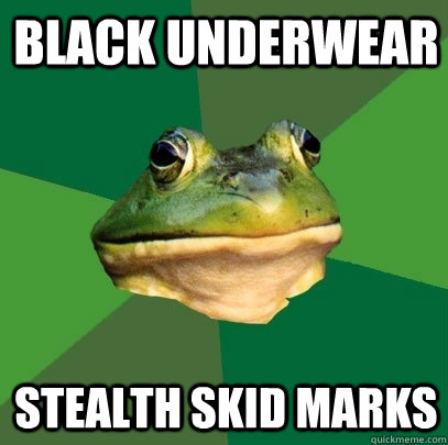 Black underwear Stealth skid marks  Foul Bachelor Frog