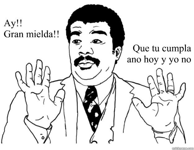 Ay!!
Gran mielda!! Que tu cumpla
ano hoy y yo no  Watch out we got a badass over here