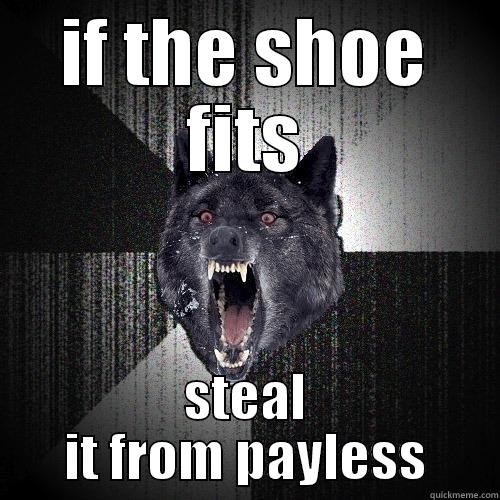 IF THE SHOE FITS STEAL IT FROM PAYLESS Insanity Wolf